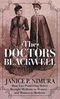The Doctors Blackwell How Two Pioneering Sisters Brought Medicine to Women and Women to Medicine