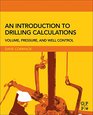 An Introduction to Drilling Calculations Volume Pressure and Well Control
