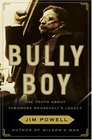 Bully Boy: The Truth About Theodore Roosevelt's Legacy