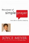 The Power of Simple Prayer How to Talk to God About Everything