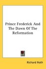 Prince Frederick And The Dawn Of The Reformation