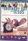 An Ordinary Day with Jesus Experiencing the reality of GOD in your EVERYDAY life