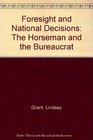 Foresight and National Decisions The Horseman and the Bureaucrat