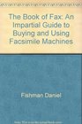 The book of FAX An impartial guide to buying  using facsimile machines