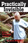 Practically Invisible A novel of teenage survival