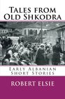 Tales from Old Shkodra Early Albanian Short Stories