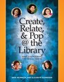 Create Relate and Pop  the Library Services and Programs for Teens  Tweens