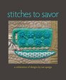 Stitches to Savor A Celebration of Designs by Sue Spargo