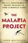 The Malaria Project The US Government's Secret Mission to Find a Miracle Cure