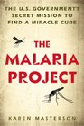 The Malaria Project: The U.S. Government's Secret Mission to Find a Miracle Cure