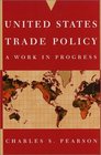 United States Trade Policy  A Work in Progress