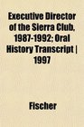 Executive Director of the Sierra Club 19871992 Oral History Transcript  1997
