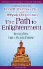 The Path to Enlightenment Insights into Buddhism / A Dialogue Between Robert Thurman PhD and Deepak Chopra MD