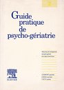 Guide Pratique de PsychoGeriatrie  Volume 1