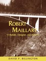 Robert Maillart Builder Designer and Artist
