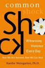 Common Shock Witnessing Violence Every DayHow We Are Harmed How We Can Heal