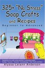 325+ "No Stress" Soap Crafts and Recipes: Beginner to Advanced