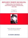 Hitler's White Russians Collaboration Extermination and AntiPartisan Warfare in Byelorussia 19411944