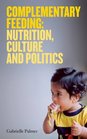 Complementary Feeding Nutrition Culture and Politics