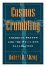 Cosmos Crumbling American Reform and the Religious Imagination