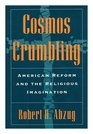 Cosmos Crumbling: American Reform and the Religious Imagination