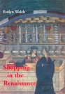 Shopping in the Renaissance Consumer Cultures in Italy 14001600