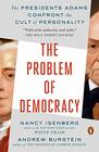 The Problem of Democracy The Presidents Adams Confront the Cult of Personality