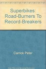 Superbikes/roadBurners to RecordBreakers