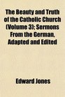 The Beauty and Truth of the Catholic Church  Sermons From the German Adapted and Edited