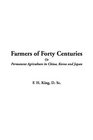 Farmers of Forty Centuries or Permanent Agriculture in China Korea and Japan