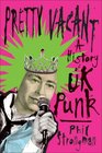 Pretty Vacant A History of UK Punk