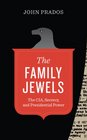 The Family Jewels The CIA Secrecy and Presidential Power