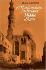 Muslim Cities in the Later Middle Ages