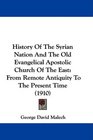 History Of The Syrian Nation And The Old Evangelical Apostolic Church Of The East From Remote Antiquity To The Present Time