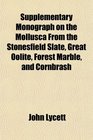 Supplementary Monograph on the Mollusca From the Stonesfield Slate Great Oolite Forest Marble and Cornbrash