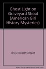 Ghost Light on Graveyard Shoal (American Girl History Mysteries)