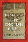 The Making of the English Bible  The Story of the English Bible and the Revolution It Inspired