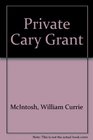 Private Cary Grant