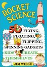 Rocket Science 50 Floating Flipping Spinning Gadgets Kids Create Themselves