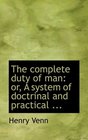The complete duty of man or A system of doctrinal and practical