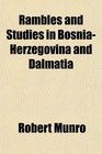 Rambles and Studies in BosniaHerzegovina and Dalmatia