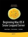 Beginning Mac OS X Snow Leopard Server From Solo Install to Enterprise Integration