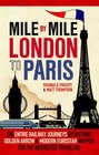 Mile by Mile London to Paris The Entire Route by Historic Golden Arrow and Modern Eurostar