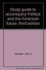 Study guide to accompany Politics and the American future third edition