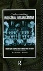 Understanding Industrial Organizations Theoretical Perspectives in Industrial Sociology