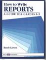 How to Write Reports A Guide for Grades 69