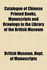 Catalogue of Chinese Printed Books Manuscripts and Drawings in the Library of the British Museum