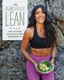 Plantifully Lean: A Simple, Easy to Follow Plant-Based Guide & Cookbook for Maximized Weight Loss