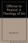 Offense to reason A theology of sin