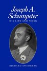 Joseph A Schumpeter His Life and Work
